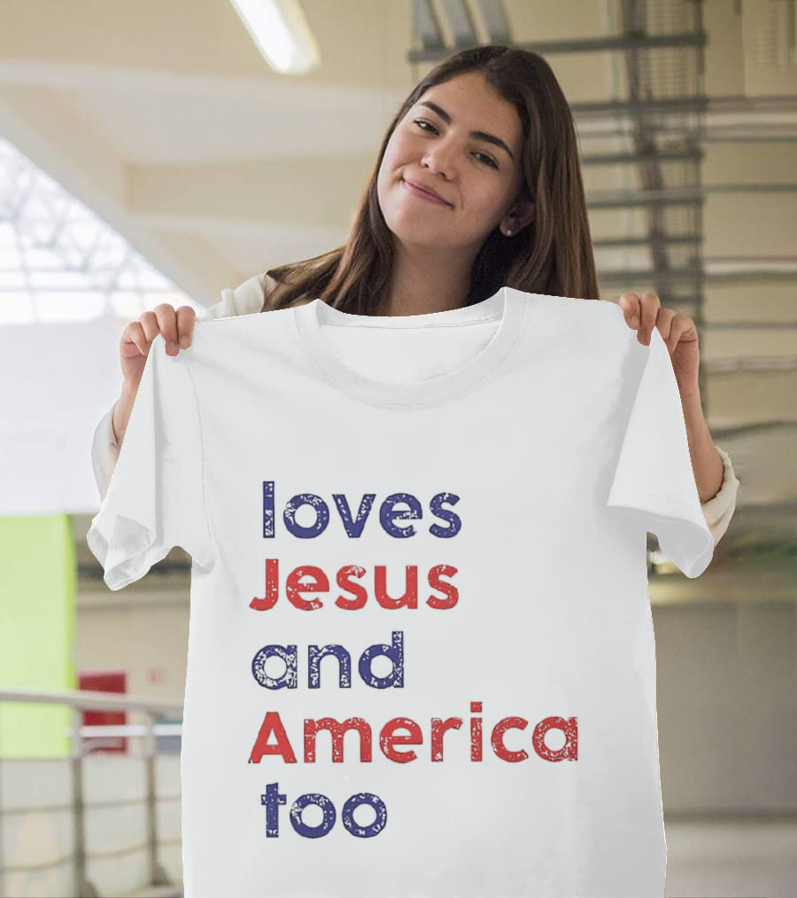 Loves Jesus And America Too Patriotic Christian Sentiment T-Shirt
