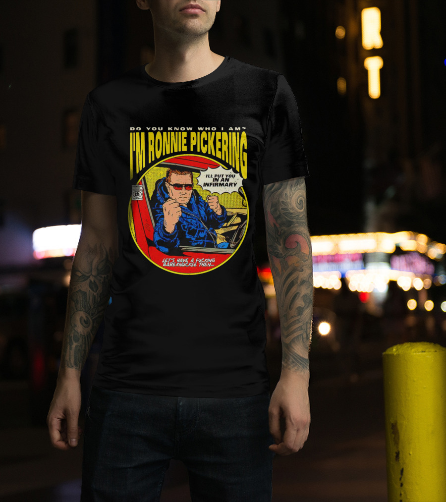 I'm Ronnie Pickering Do You Know Who I Am Let's Have A Bareknuckle Then T-Shirt