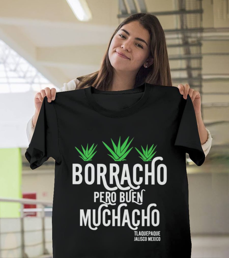 Borracho Pero Buen Muchacho Tlaquepaque Jalisco Mexico T-Shirt