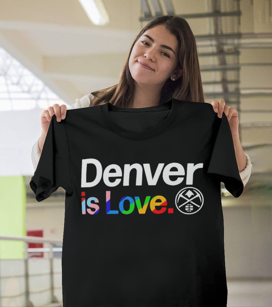 Denver is Love Nuggets Pride Team T-Shirt