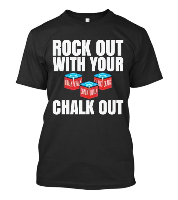 Rock Out With Your Chalk Out Chalk Blocks T-Shirt
