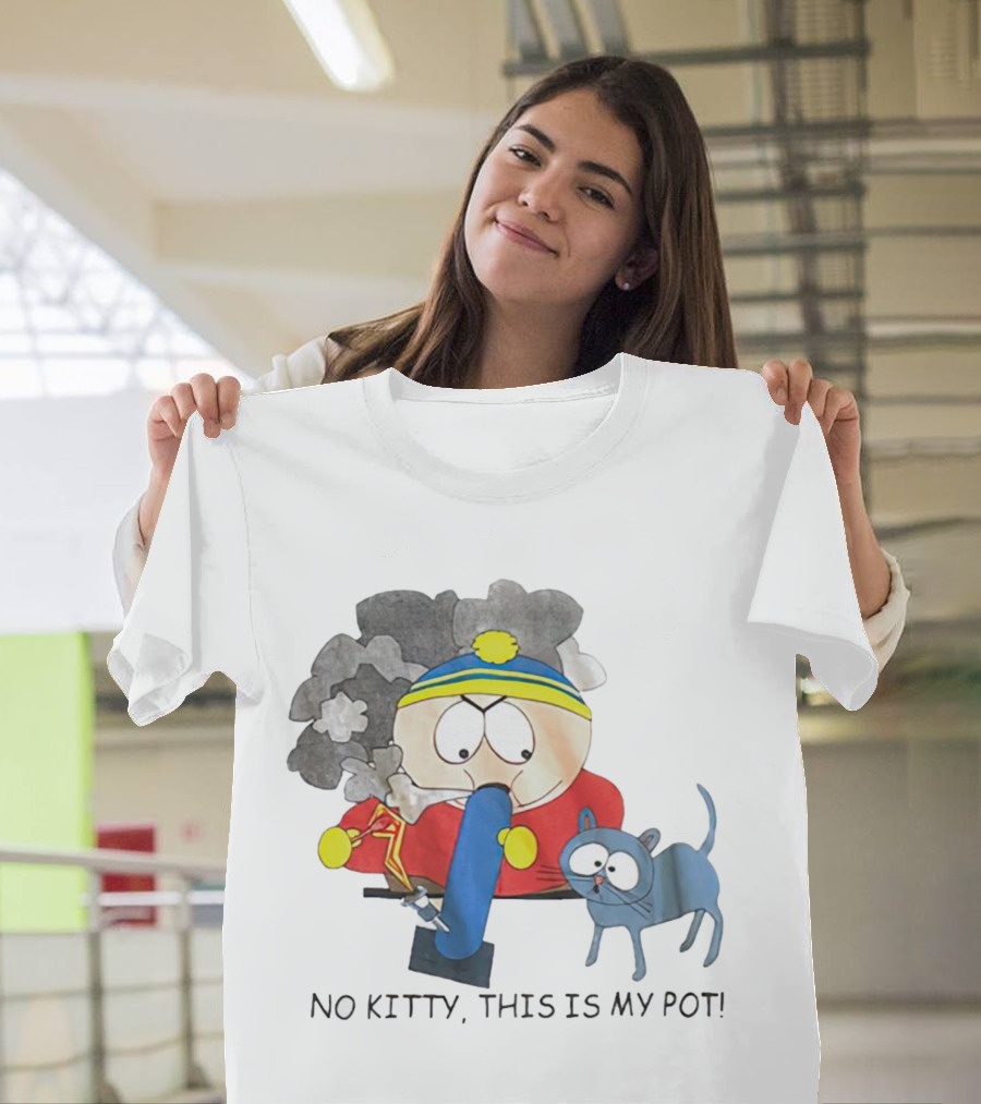 South Park Cartman No Kitty This Is My Pot T-Shirt