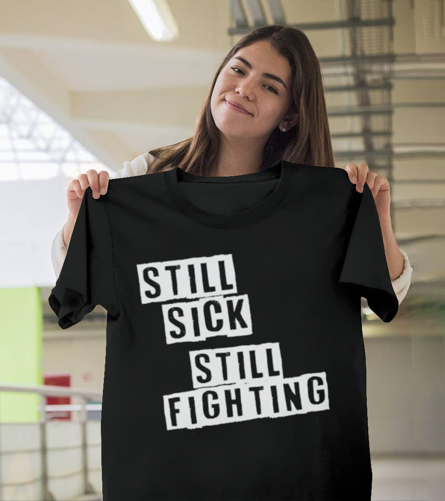 Still Sick Still Fighting Motivational Phrase T-Shirt