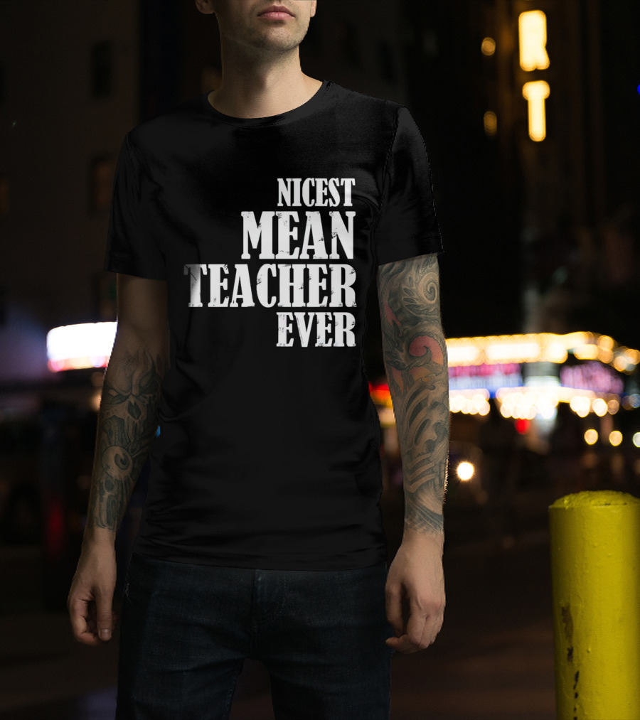 Nicest Mean Teacher Ever Classic Text T-Shirt