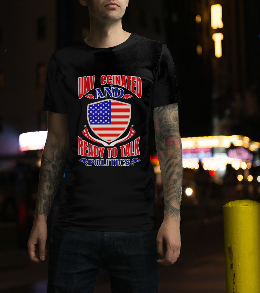 UNV CCINATED AND READY TO TALK POLITICS American Shield T-Shirt