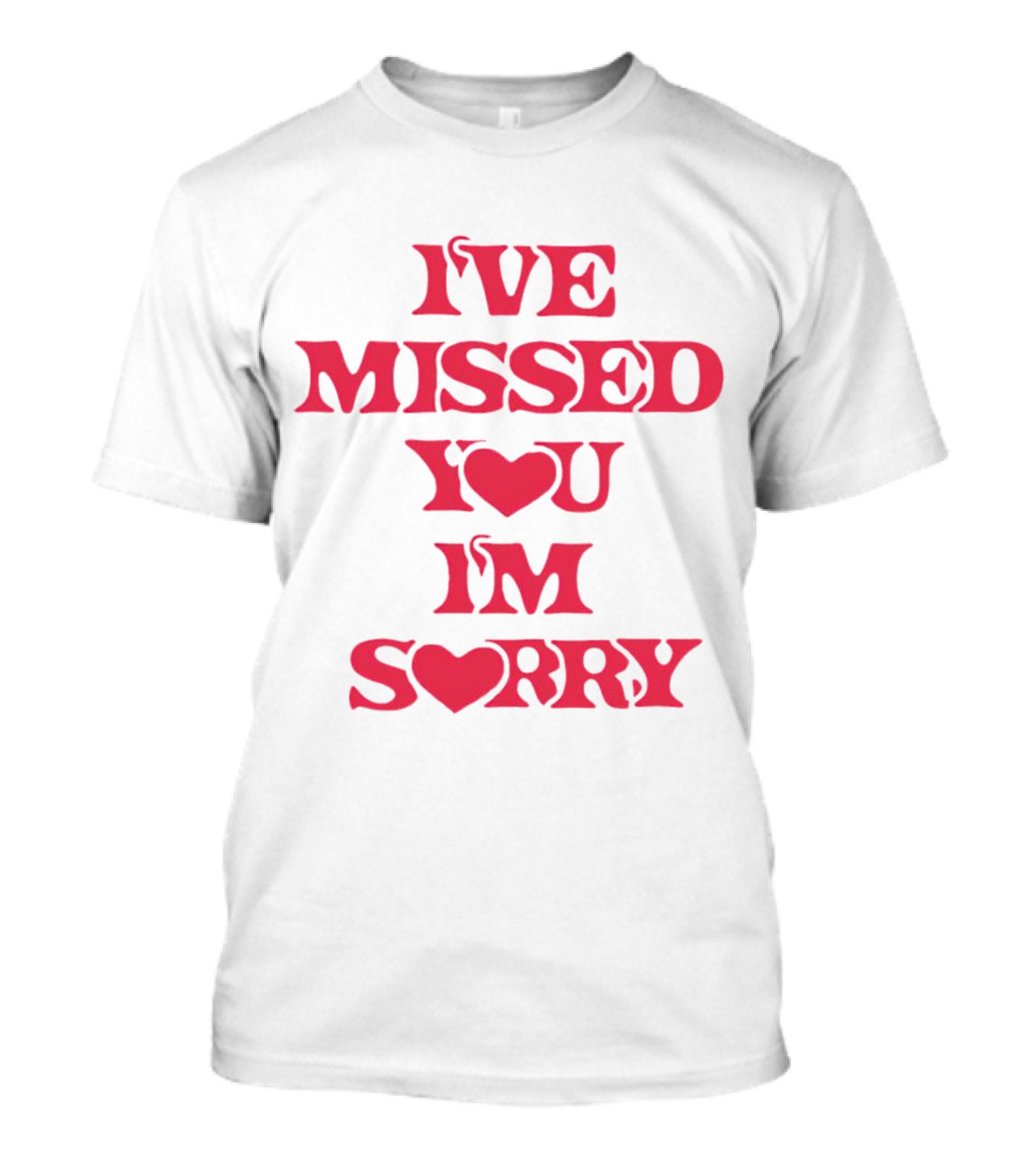 Ive Missed You Im Sorry T-Shirt