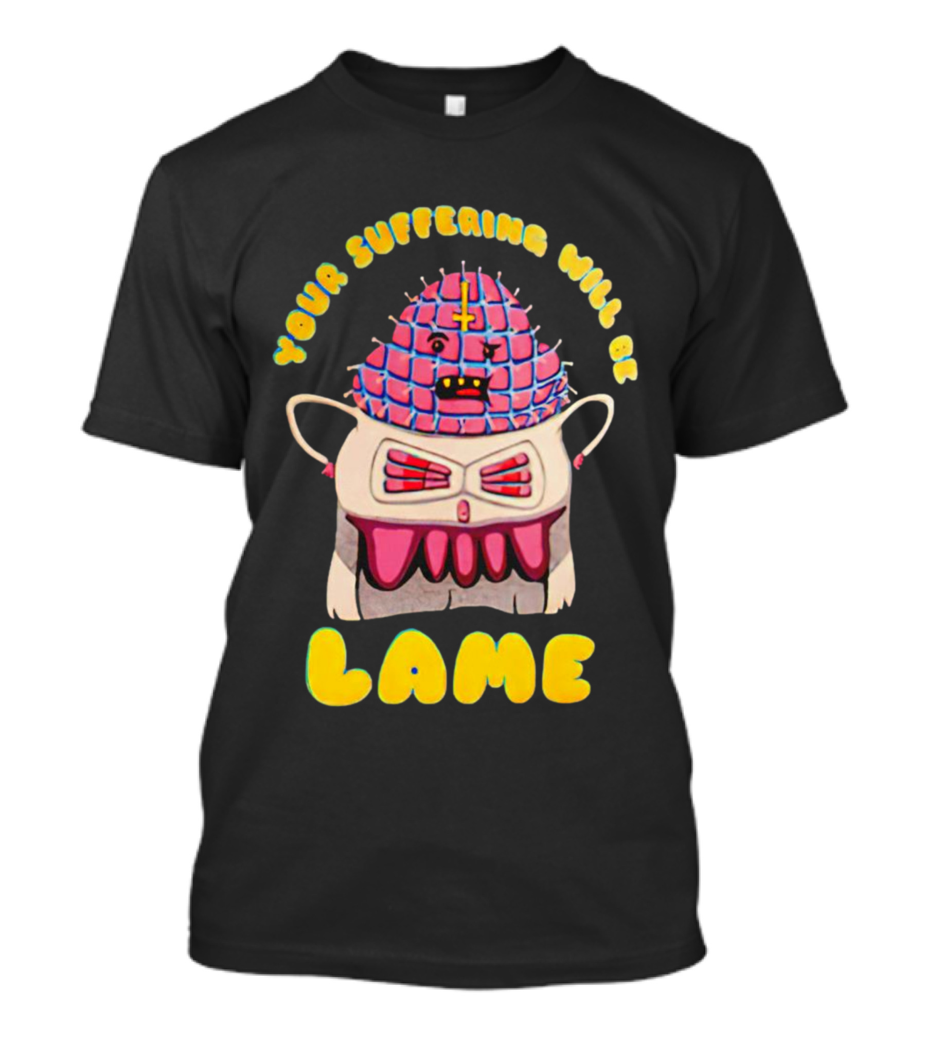 Your Suffering Will Be Lame T-Shirt