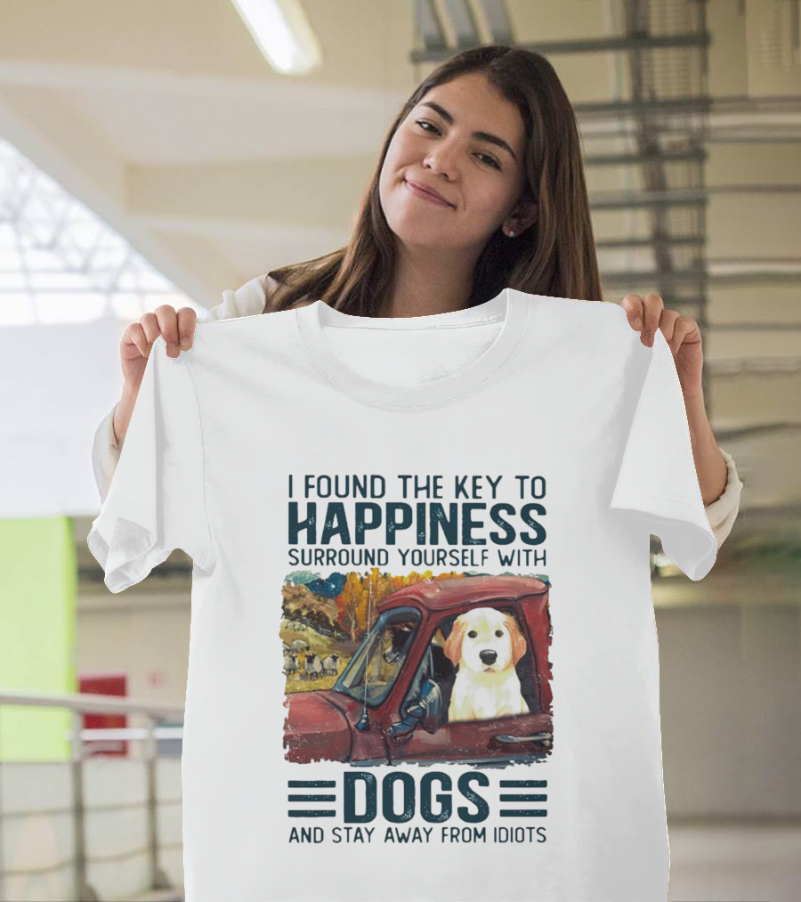 I Found the Key to Happiness Surround Yourself with Dogs and Stay Away from Idiots Vintage Truck Dog T-Shirt