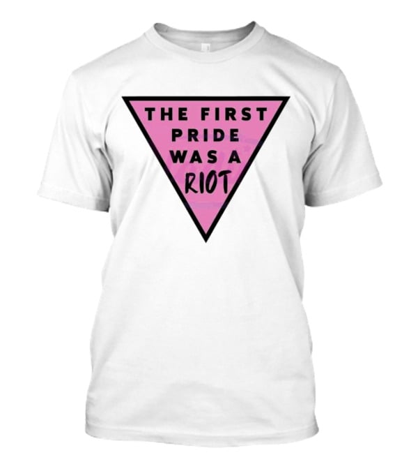 Pink Triangle The First Pride Was A Riot T-Shirt