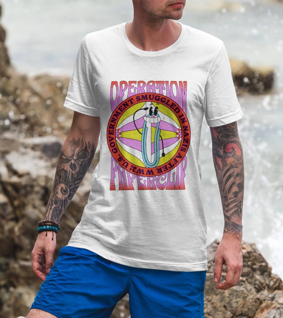 Operation Paperclip U.S. Government Smuggled In Nazis After WW2 T-Shirt