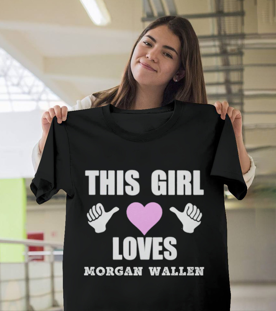 THIS GIRL LOVES MORGAN WALLEN HEART AND THUMBS UP T-Shirt