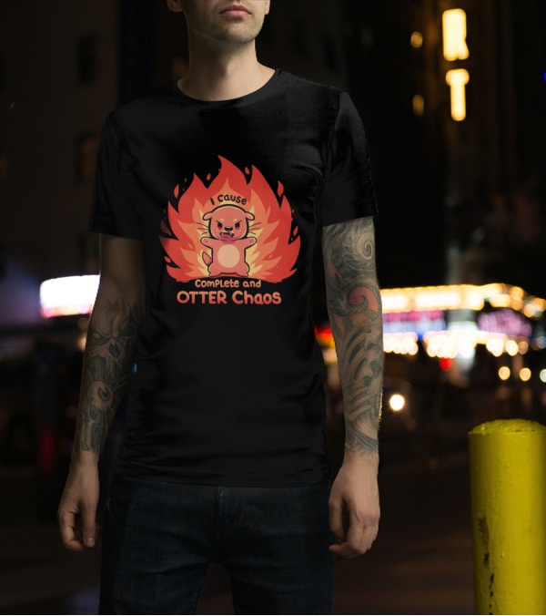 I Cause Complete And Otter Chaos Fiery Cartoon Otter T-Shirt