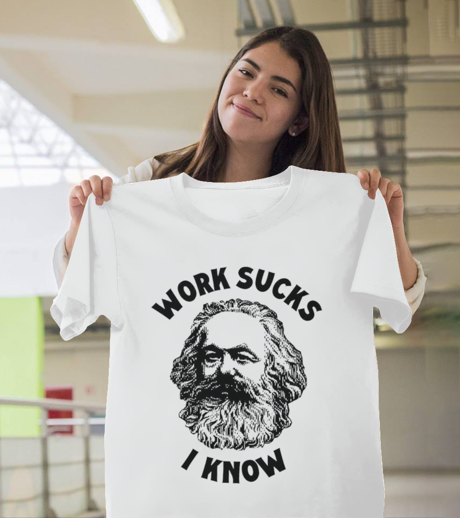 Work Sucks I Know Karl Marx T-Shirt