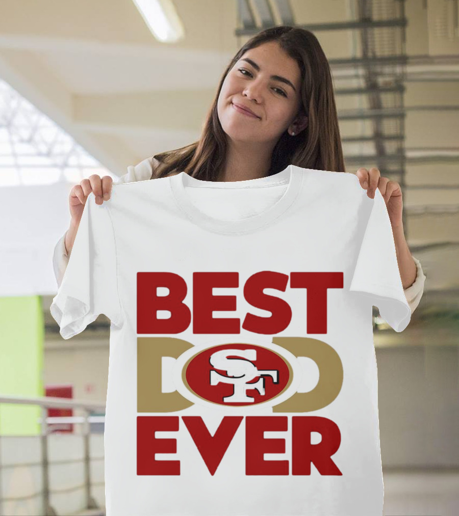 Best Dad Ever SF San Francisco 49ers NFL T-Shirt
