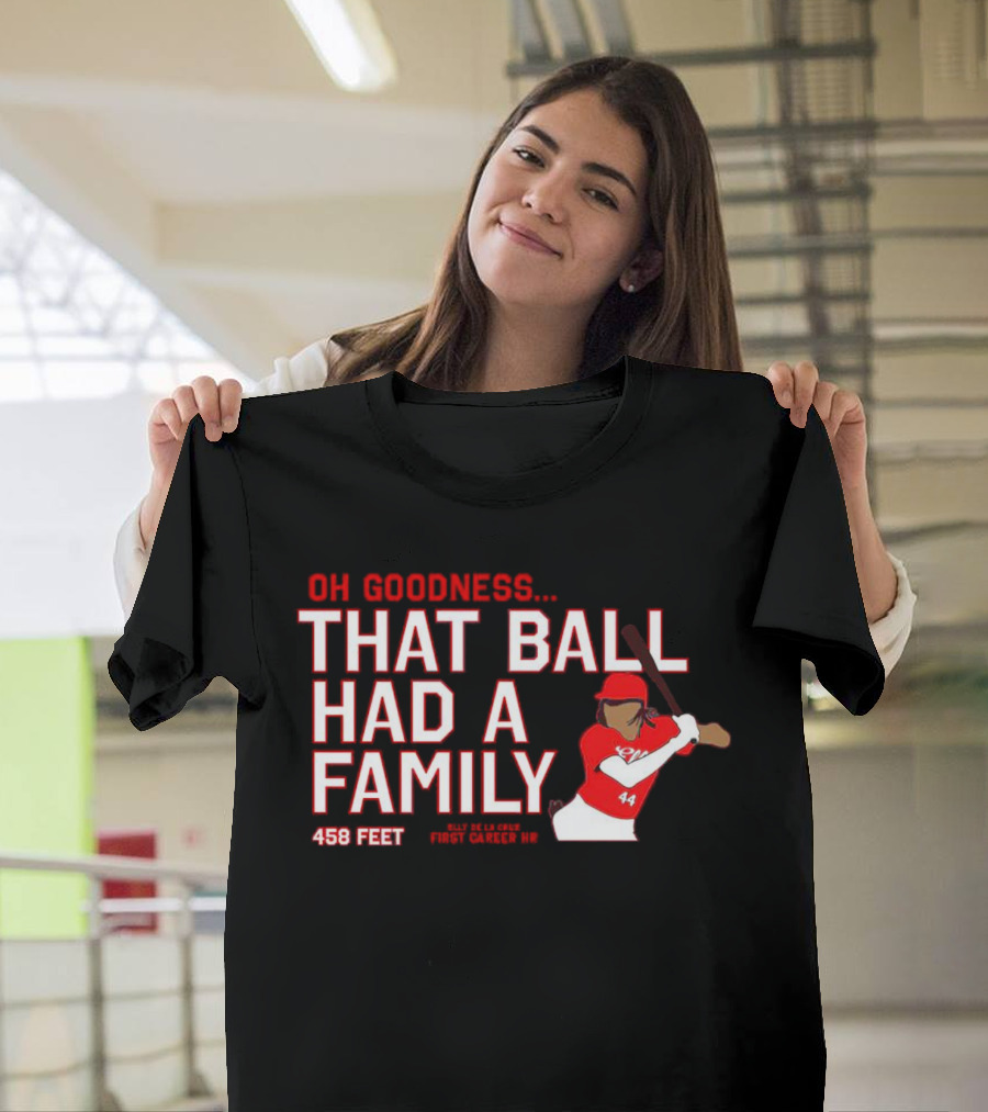 Elly De La Cruz Oh Goodness That Ball Had A Family 458 Feet First Career HR T-Shirt