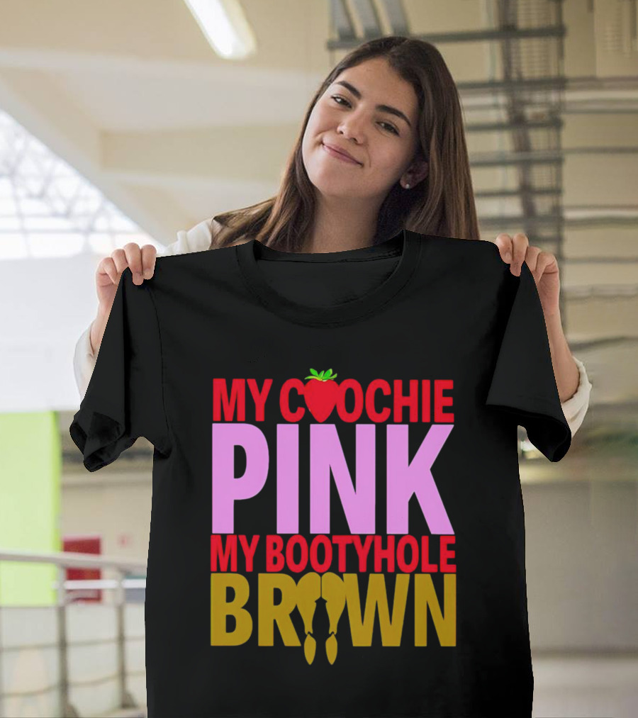 My Coochie Pink My Bootyhole Brown Strawberry and Banana T-Shirt