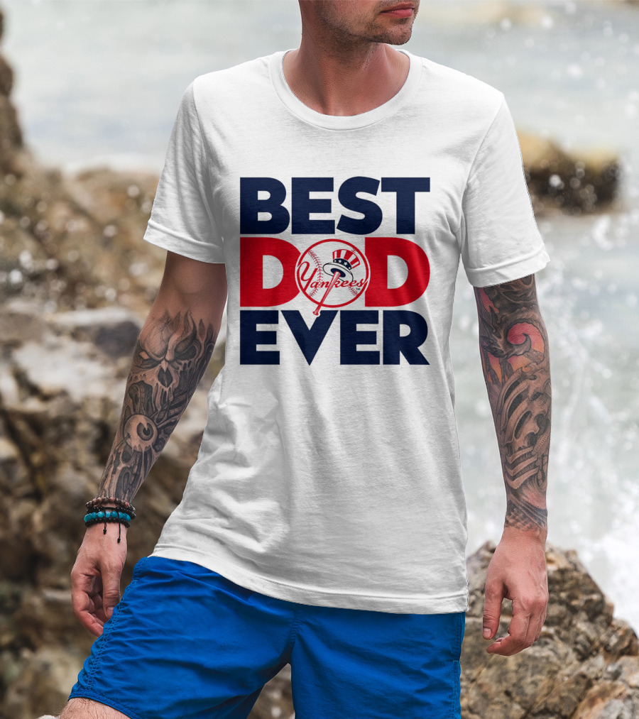 Best Dad Ever Yankees MLB Fan Favorite T-Shirt