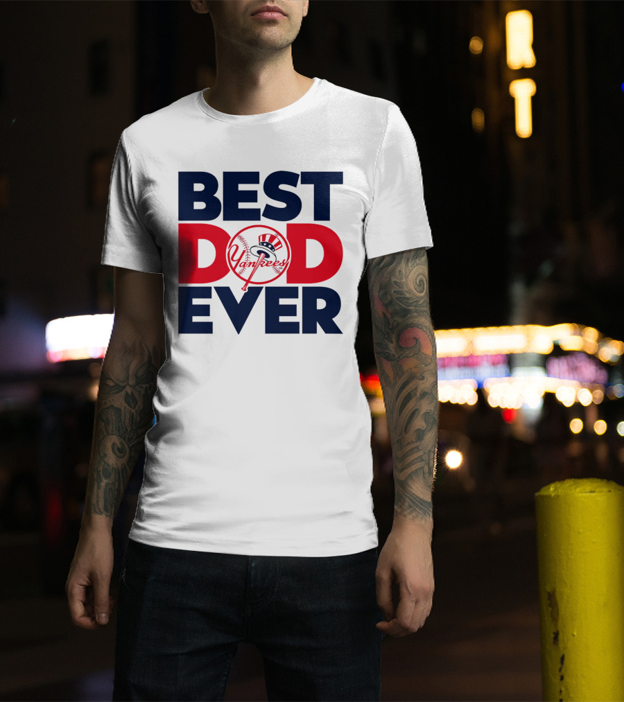 Best Dad Ever Yankees MLB Fan Favorite T-Shirt