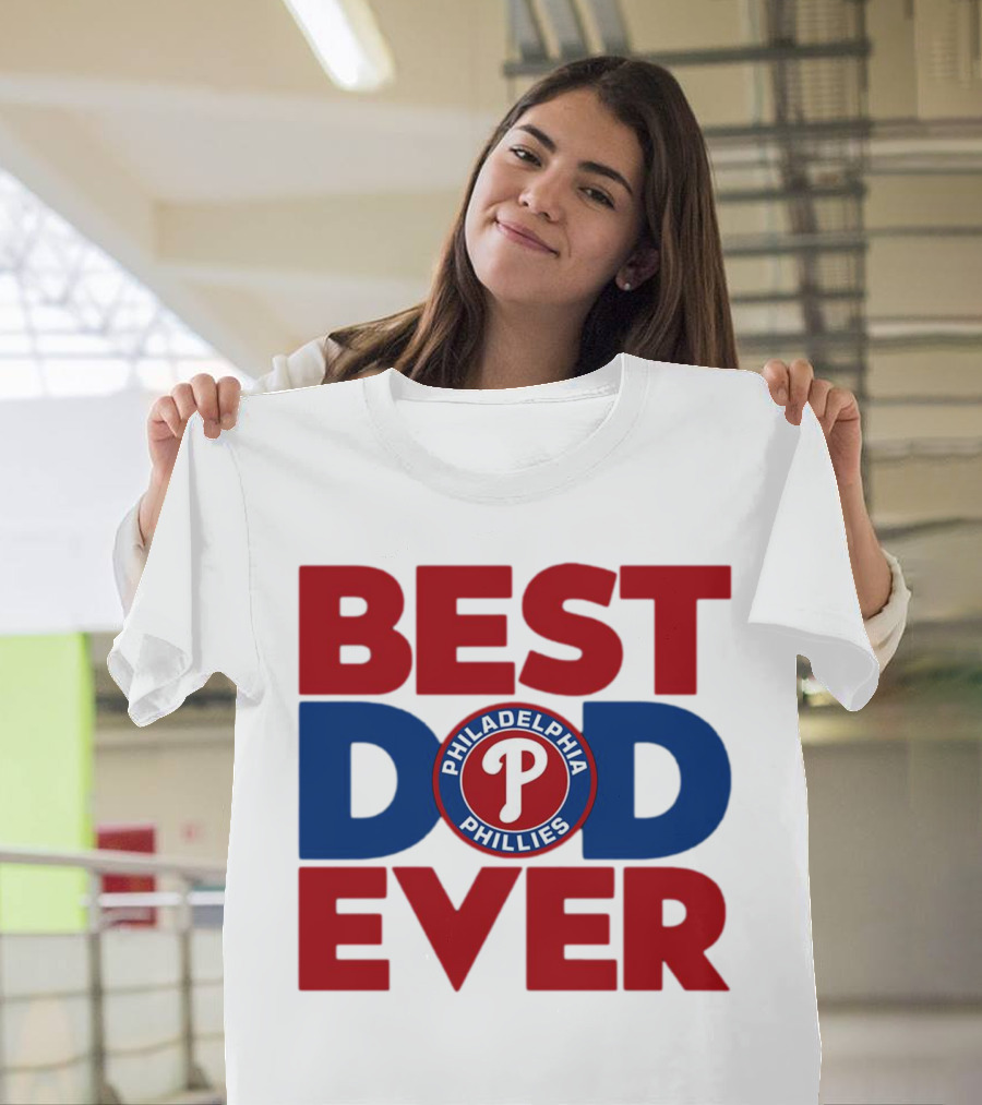 Best Dad Ever Philadelphia Phillies MLB T-Shirt