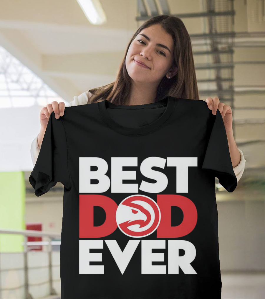 Best Dad Ever NBA Atlanta Hawks Basketball T-Shirt
