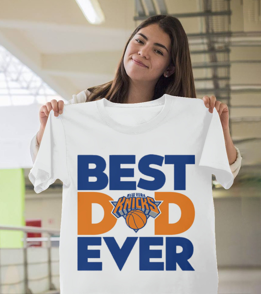Best Dad Ever New York Knicks NBA T-Shirt