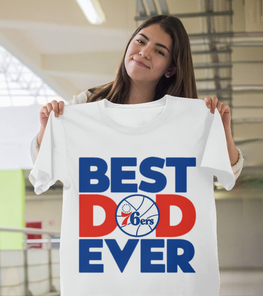 Best Dad Ever 76ers Basketball T-Shirt
