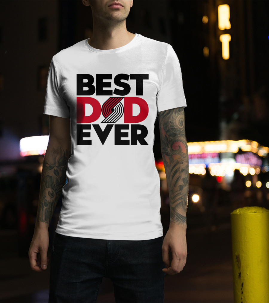 Best Dad Ever NBA Portland Trail Blazers Fan T-Shirt