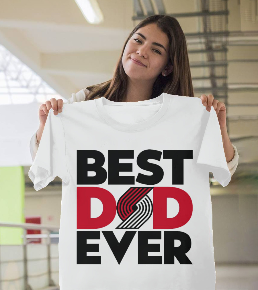 Best Dad Ever NBA Portland Trail Blazers Fan T-Shirt