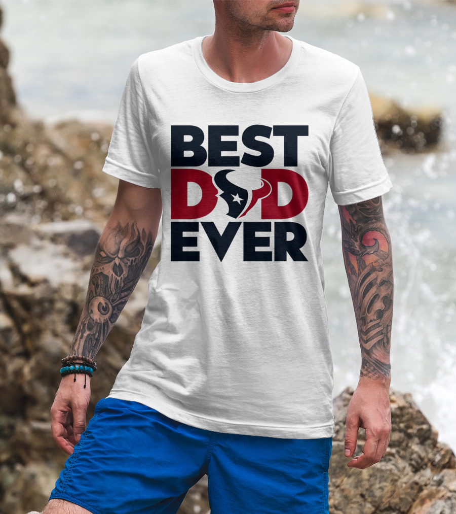 Best Dad Ever Houston Texans NFL T-Shirt