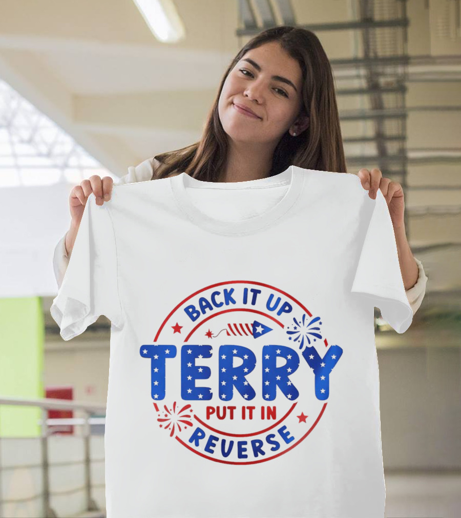 Back It Up Terry Put It in Reverse Firework 4th of July T-Shirt