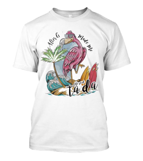 Flamingo After God Made Me He Said Ta Da Summer Surfboard Palm Wave T-Shirt