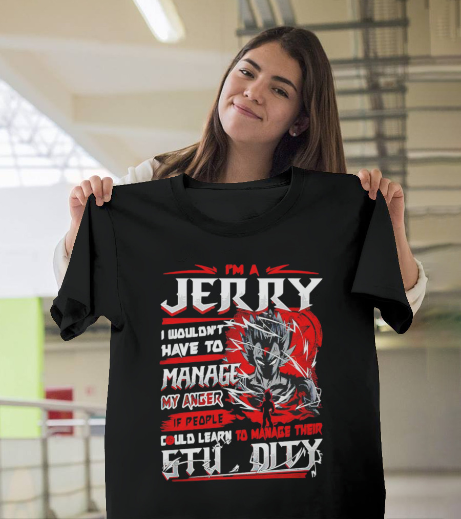 I'm A Jerry Manage Anger Learn Manage Stupidity Super Saiyan T-Shirt