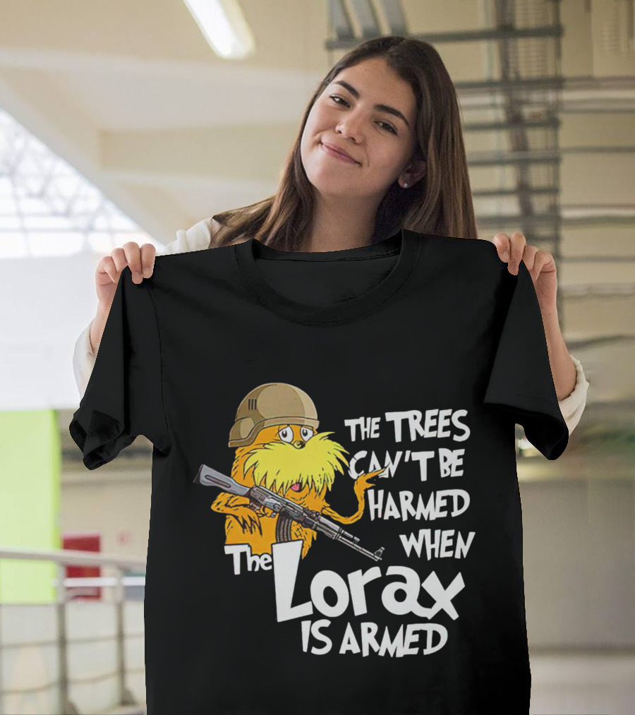 The Trees Can't Be Harmed When The Lorax Is Armed With Helmet And Gun T-Shirt