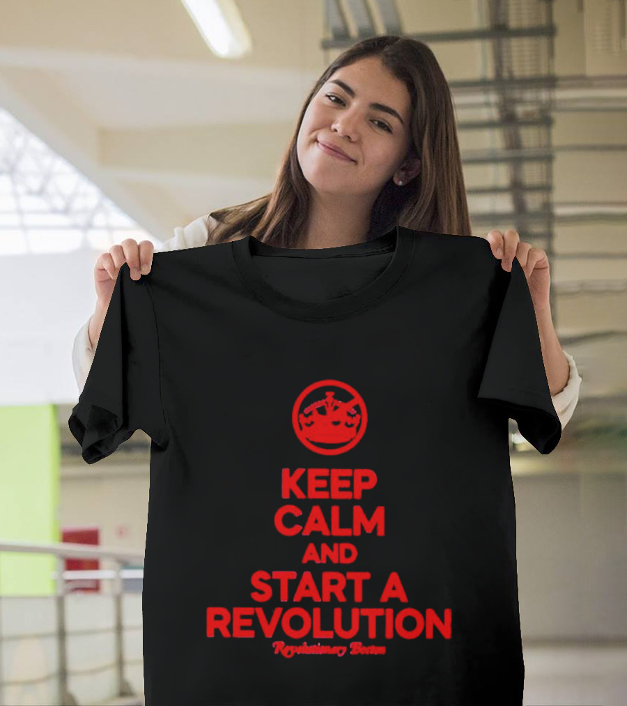 Keep Calm And Start A Revolution Revolutionary Britain T-Shirt