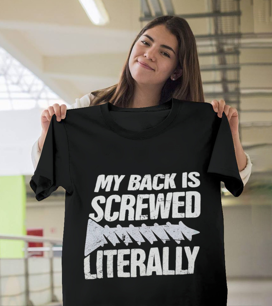 My Back Is Screwed Literally with Screw T-Shirt