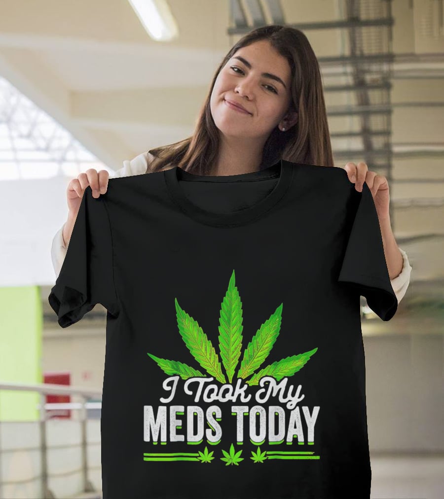 I Took My Meds Today Weed Leaf T-Shirt