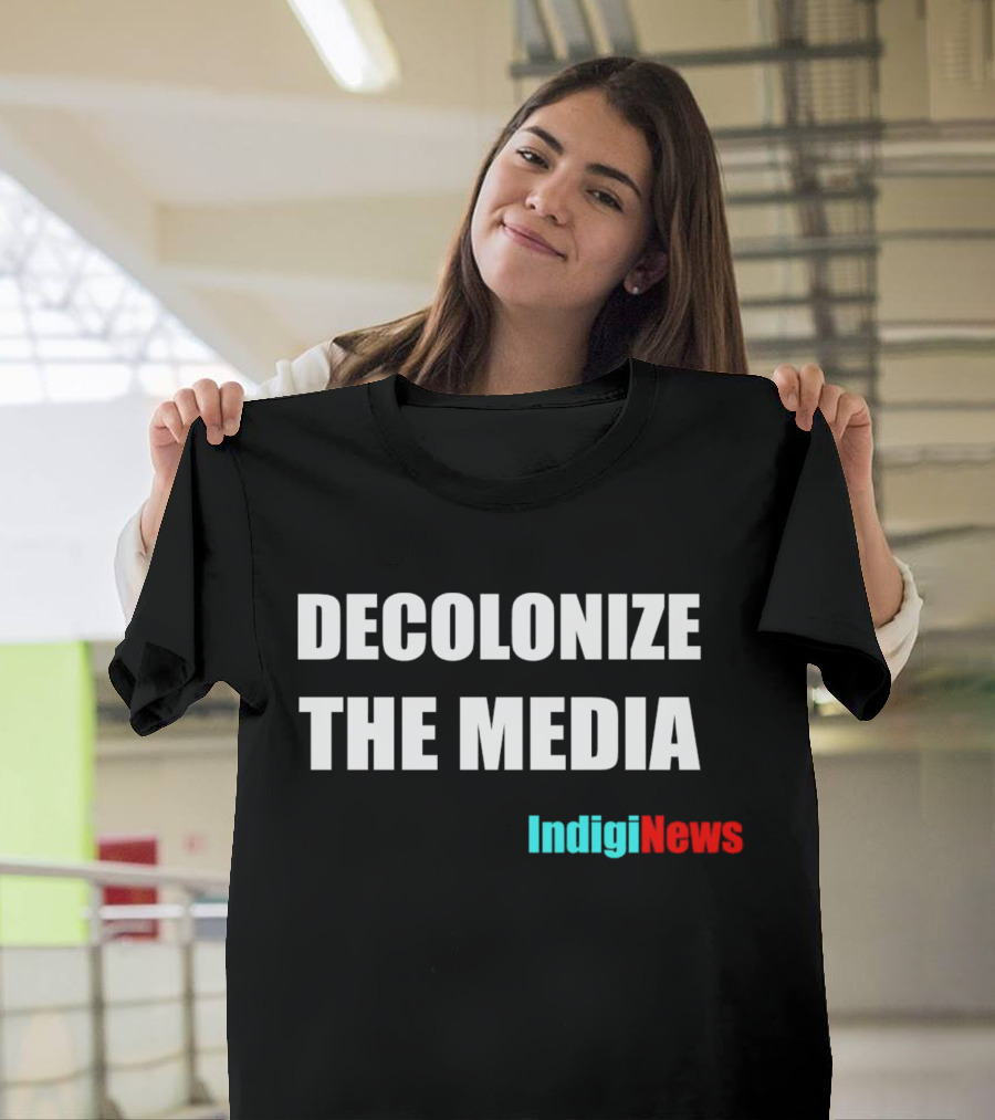 Decolonize the Media IndigiNews Empowerment Message T-Shirt