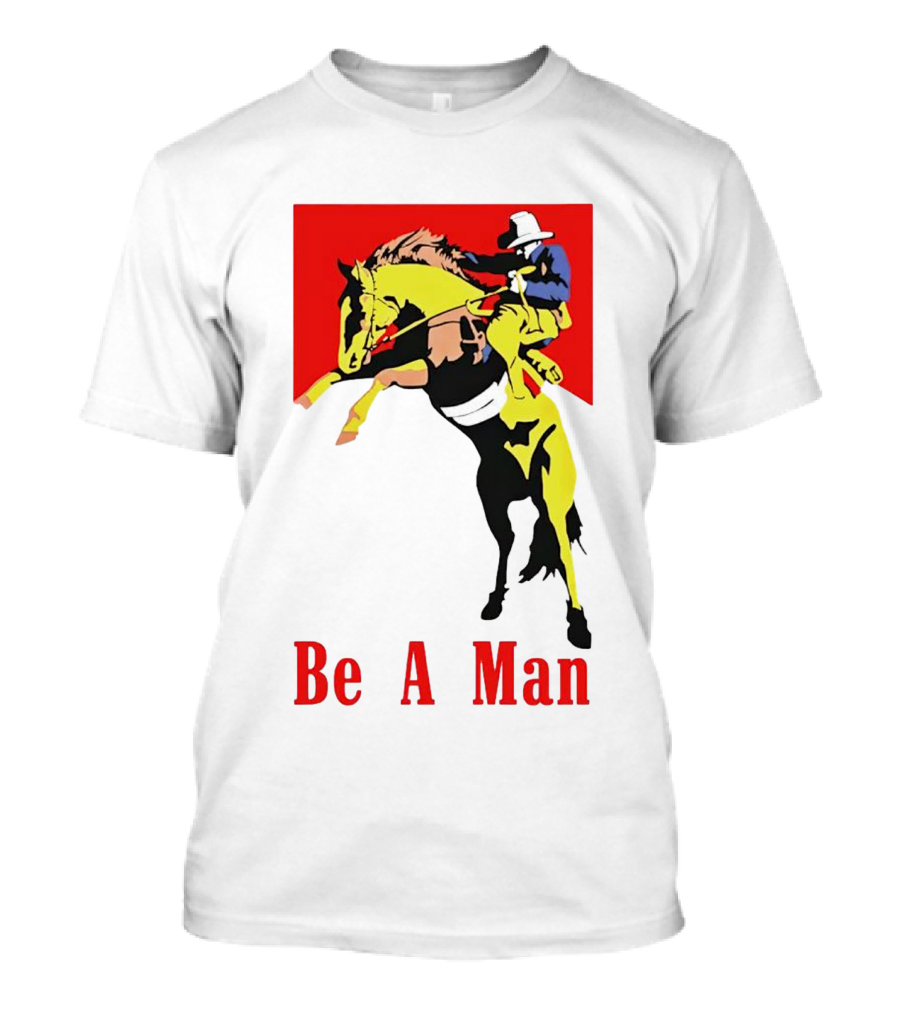 Be A Man Cowboy Rodeo Rider T-Shirt