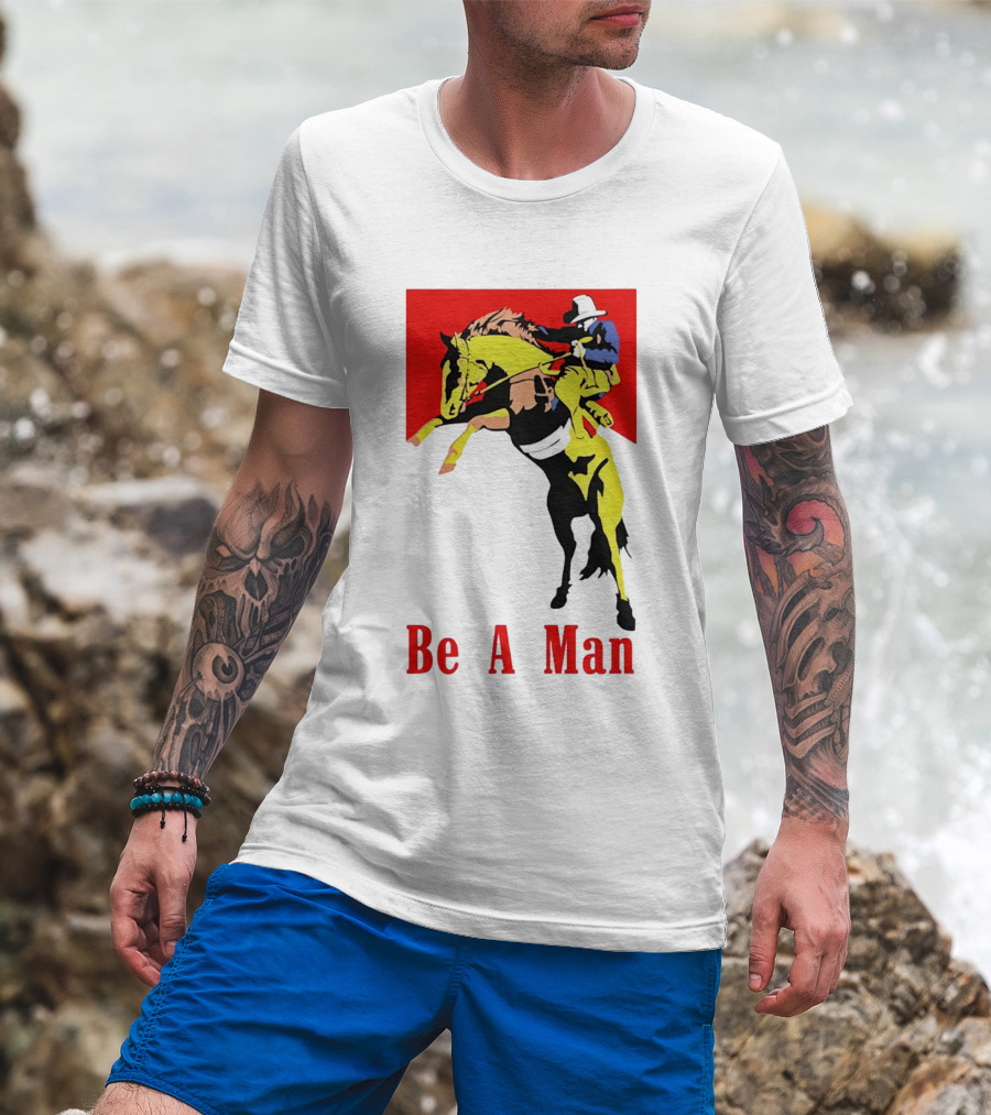 Be A Man Cowboy Rodeo Rider T-Shirt