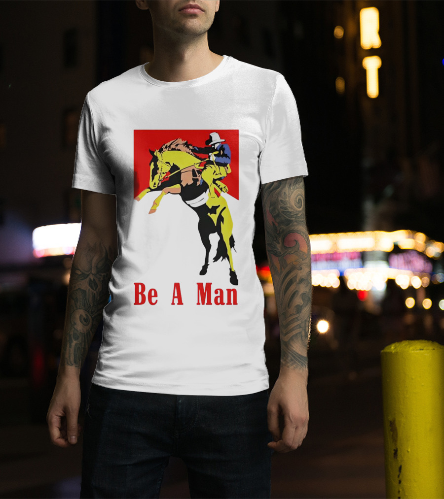 Be A Man Cowboy Rodeo Rider T-Shirt