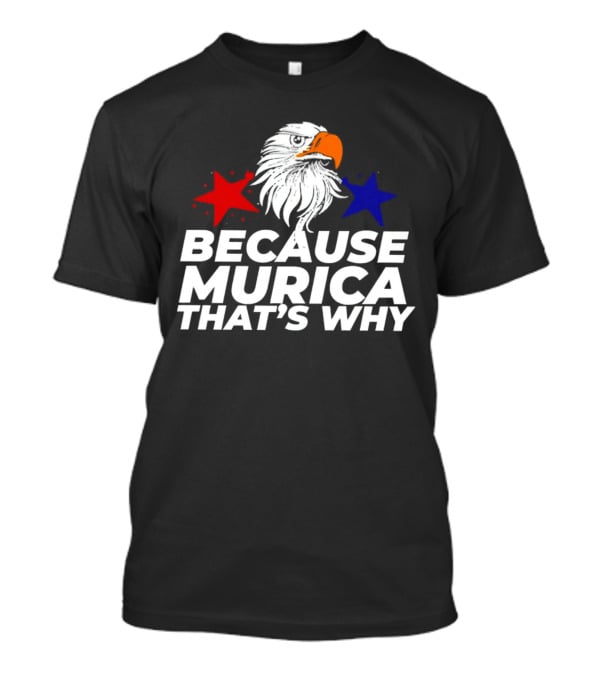 Because Murica That's Why Eagle With Red And Blue Stars T-Shirt