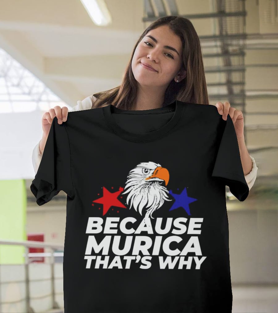 Because Murica That's Why Eagle With Red And Blue Stars T-Shirt