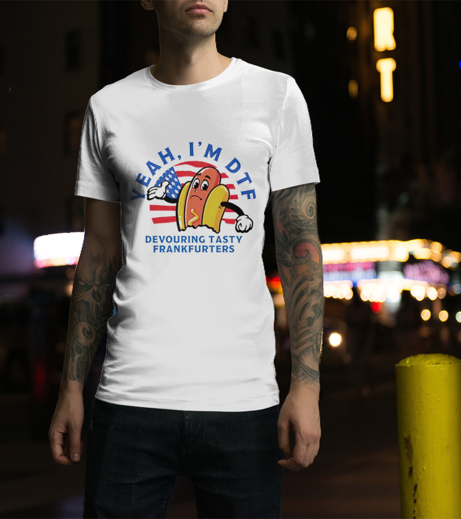 Yeah I'm DTF Devouring Tasty Frankfurters American Flag Hotdog T-Shirt