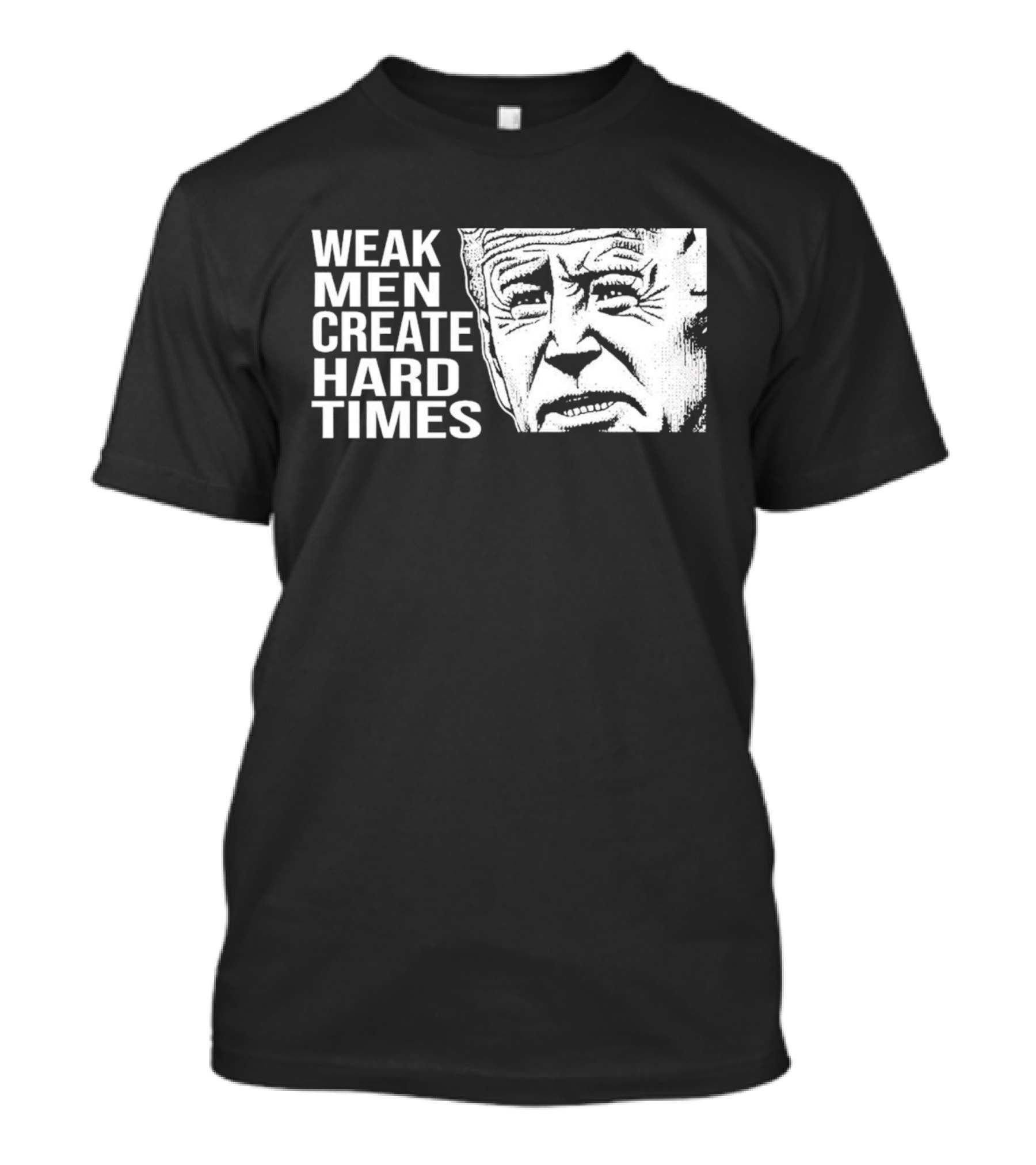 Biden Weak Men Create Hard Times T-Shirt