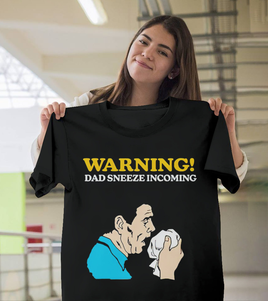 Warning Dad Sneeze Incoming Iconic Humor T-Shirt
