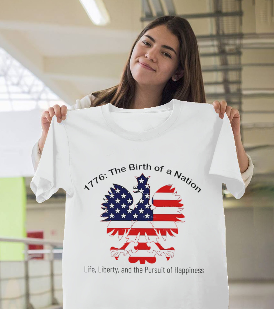 1776 The Birth of a Nation Life Liberty and the Pursuit of Happiness Flag Eagle T-Shirt