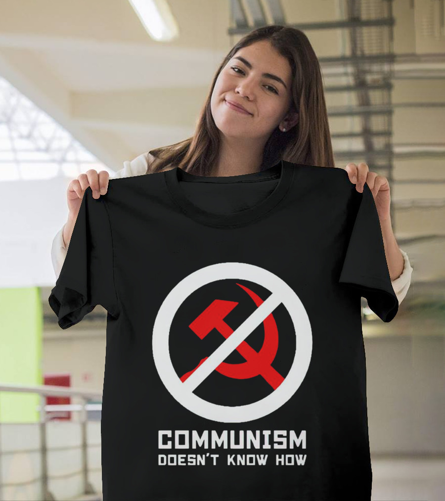 Communism Doesn’t Know How Symbol with Prohibition Circle and Hammer and Sickle T-Shirt