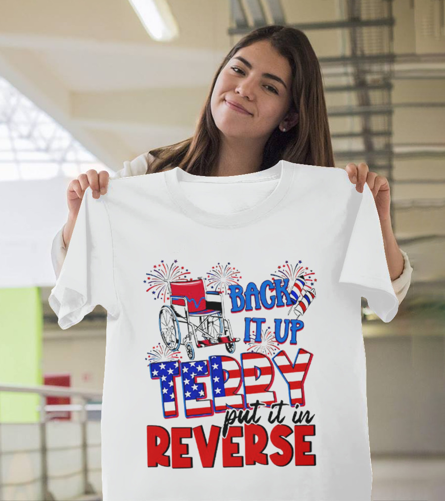Back It Up Terry Put It In Reverse Fireworks Wheelchair Independence Day T-Shirt