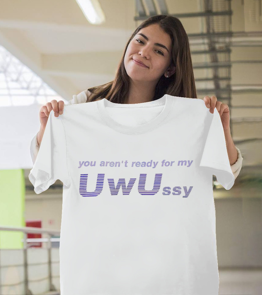You Aren't Ready For My Uwussy Text With Gradient Effect T-Shirt