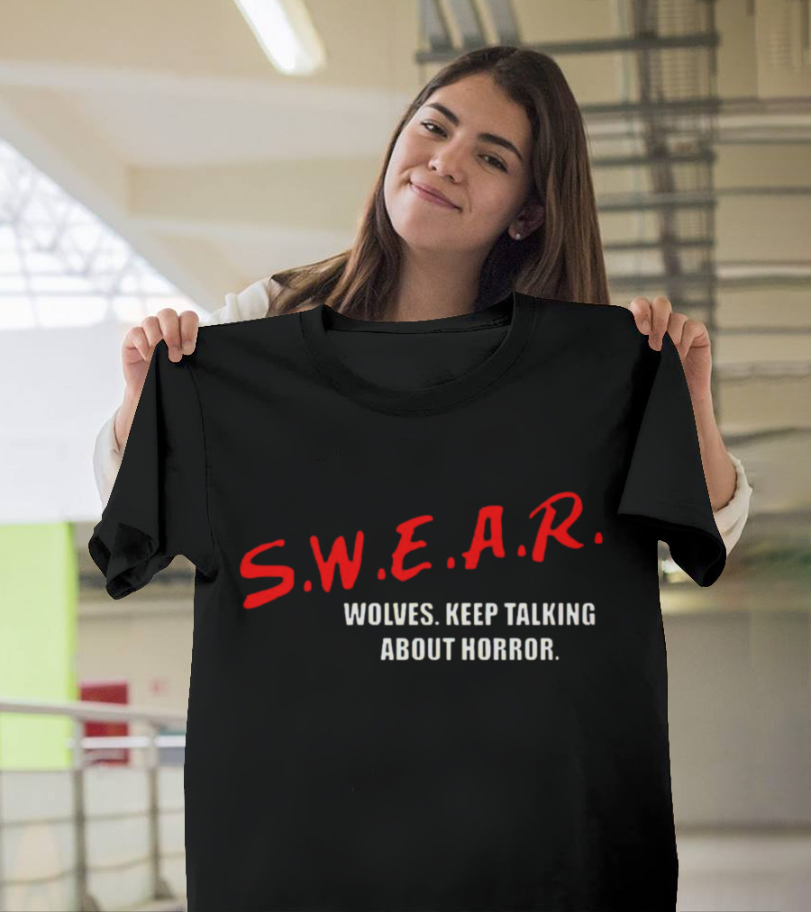 S.W.E.A.R. Wolves Keep Talking About Horror T-Shirt